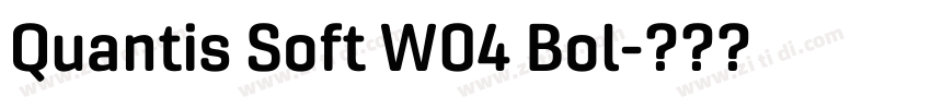 Quantis Soft W04 Bol字体转换 Quantis Soft W04 Bol字体转换